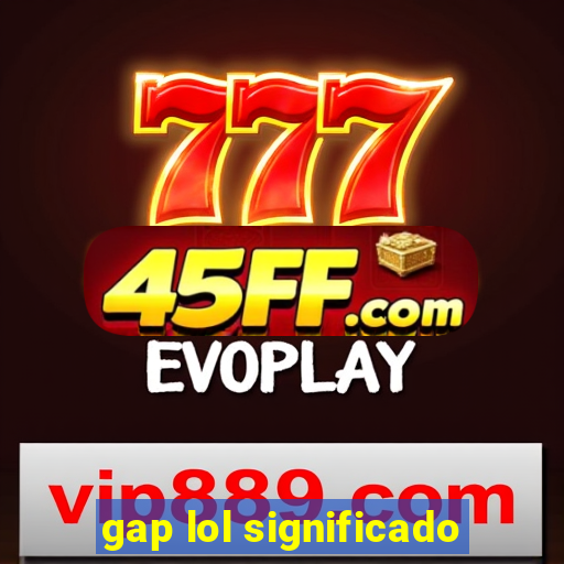 gap lol significado